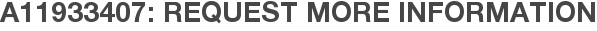 A11933407: Request More Information