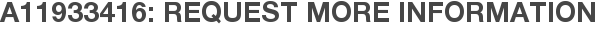 A11933416: Request More Information