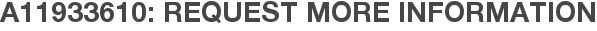 A11933610: Request More Information