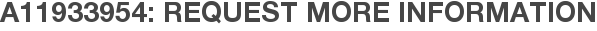 A11933954: Request More Information
