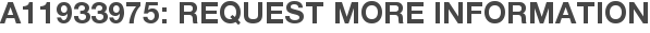 A11933975: Request More Information