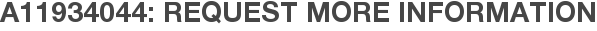 A11934044: Request More Information