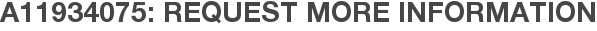 A11934075: Request More Information