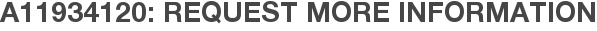 A11934120: Request More Information