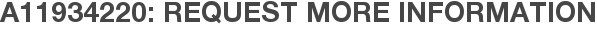 A11934220: Request More Information