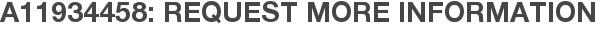 A11934458: Request More Information