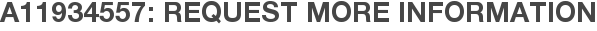 A11934557: Request More Information