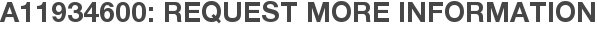 A11934600: Request More Information