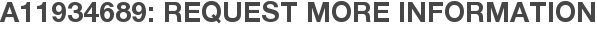 A11934689: Request More Information