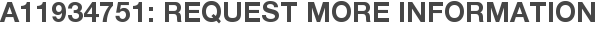 A11934751: Request More Information