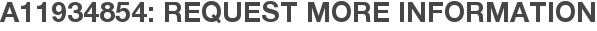 A11934854: Request More Information