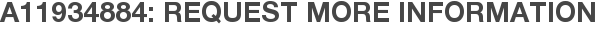 A11934884: Request More Information