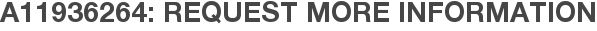 A11936264: Request More Information