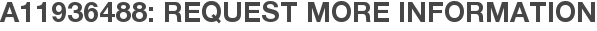 A11936488: Request More Information