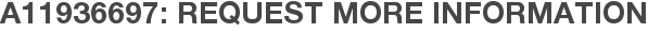 A11936697: Request More Information