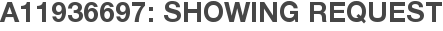 A11936697: Showing Request