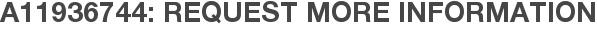 A11936744: Request More Information