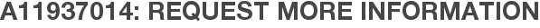 A11937014: Request More Information