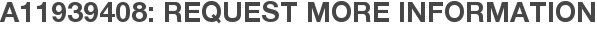 A11939408: Request More Information