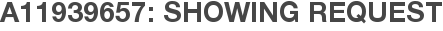 A11939657: Showing Request