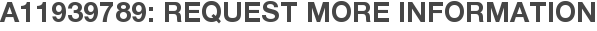 A11939789: Request More Information