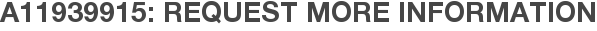 A11939915: Request More Information