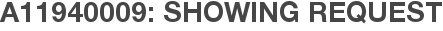 A11940009: Showing Request
