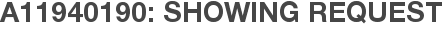A11940190: Showing Request