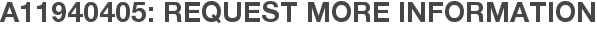 A11940405: Request More Information