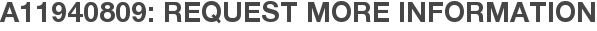 A11940809: Request More Information