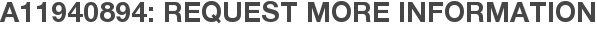 A11940894: Request More Information
