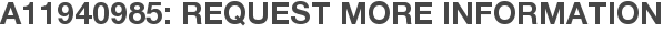 A11940985: Request More Information