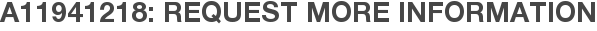 A11941218: Request More Information