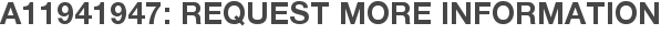 A11941947: Request More Information
