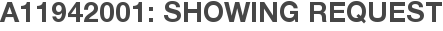 A11942001: Showing Request