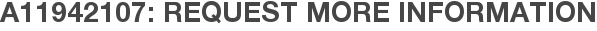 A11942107: Request More Information