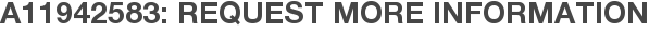 A11942583: Request More Information