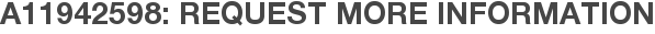 A11942598: Request More Information