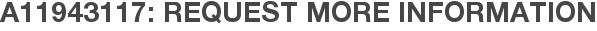 A11943117: Request More Information