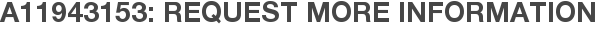 A11943153: Request More Information