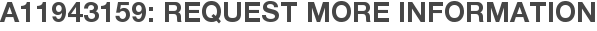 A11943159: Request More Information