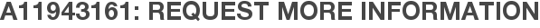 A11943161: Request More Information