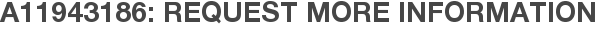 A11943186: Request More Information