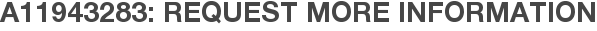 A11943283: Request More Information