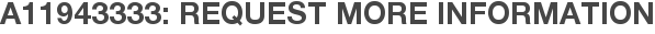 A11943333: Request More Information