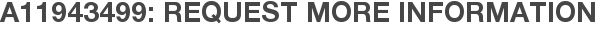A11943499: Request More Information