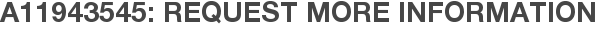 A11943545: Request More Information