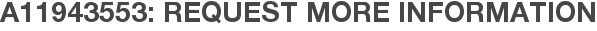 A11943553: Request More Information