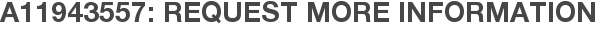 A11943557: Request More Information