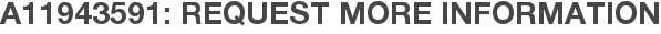 A11943591: Request More Information